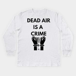 Dead air is a crime! Kids Long Sleeve T-Shirt